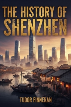 The History of Shenzhen: From Fishing Village to Future City (China Travel Series)
