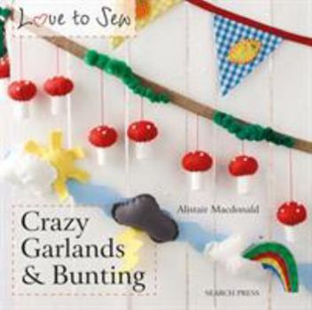 Paperback Love to Sew: Crazy Garlands & Bunting Book