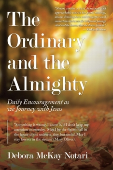 Paperback The Ordinary and the Almighty: Daily Encouragement as We Journey with Jesus Book