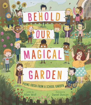 Hardcover Behold Our Magical Garden: Poems Fresh from a School Garden Book