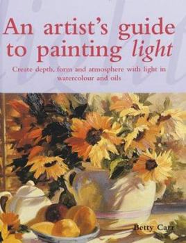 An Artist's Guide to Painting Light: Create Depth, Form and Atmosphere in Watercolour and Oils
