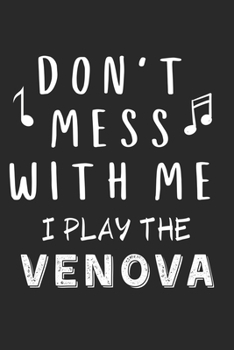 Paperback Don't mess with me I play the Venova: Lined Journal, 120 Pages, 6 x 9, Music Instrument Gift Venova Instruments, Black Matte Finish (Don't mess with m Book