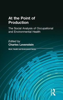 Hardcover At the Point of Production: The Social Analysis of Occupational and Environmental Health Book