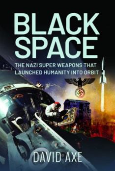 Hardcover Black Space: The Nazi Superweapons That Launched Humanity Into Orbit Book