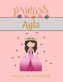 Paperback Princess Ayla Draw & Write Notebook: With Picture Space and Dashed Mid-line for Small Girls Personalized with their Name Book