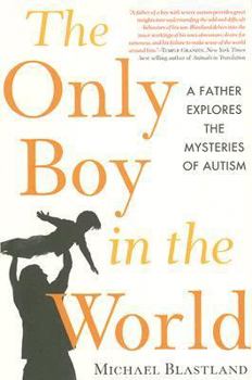 Hardcover The Only Boy in the World: A Father Explores the Mysteries of Autism Book