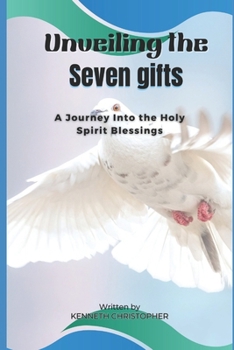 UNVEILING THE SEVEN GIFTS: A JOURNEY INTO THE HOLY SPIRIT BLESSINGS