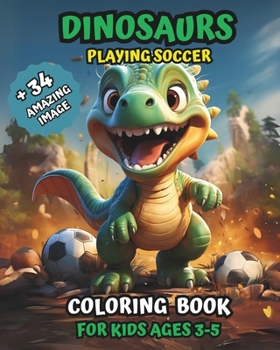 Paperback Dinosaurs Coloring Book Playing Soccer: For Kids Ages 3-5 Book