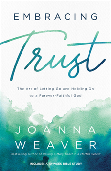 Paperback Embracing Trust: The Art of Letting Go and Holding on to a Forever-Faithful God Book