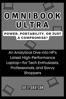 OmniBook Ultra: Power, Portability, or Just a Compromise?: An Analytical Dive into HP’s Latest High-Performance Laptop—for Tech Enthusiasts, Professionals, and Savvy Shoppers