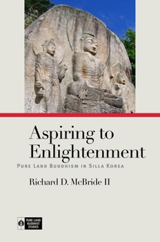 Hardcover Aspiring to Enlightenment: Pure Land Buddhism in Silla Korea Book