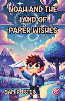 Noah and the Land of Paper Wishes