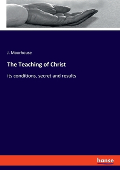 Paperback The Teaching of Christ: its conditions, secret and results Book