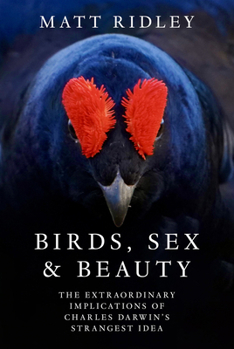 Birds Sex & Beauty Hb: The Extraordinary Implications of Charles Darwin's Strangest Idea