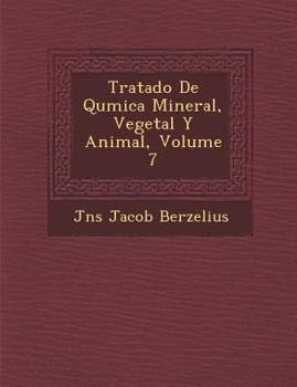 Tratado de Qu Mica Mineral, Vegetal Y Animal, Volume 7