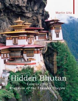 Hardcover Hidden Bhutan: Entering the Kingdom of the Thunder Dragon Book