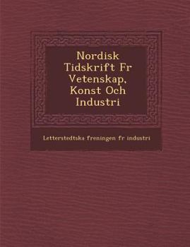 Nordisk Tidskrift Fur Vetenskap, Konst Och Industri
