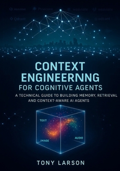 Paperback Context Engineering for Cognitive Agents: A Technical Guide to Building Memory, Retrieval and Context-Aware AI Agents Book