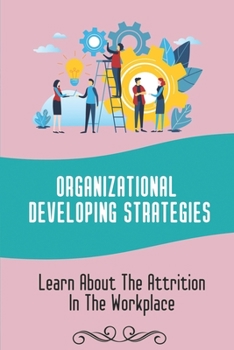 Paperback Organizational Developing Strategies: Learn About The Attrition In The Workplace: Organizational Hidden Things Book