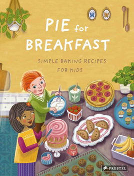 Hardcover Pie for Breakfast: Simple Baking Recipes for Kids Book