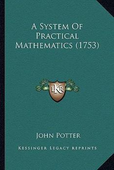 Paperback A System Of Practical Mathematics (1753) Book
