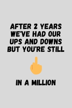 After 2 Years We've Had Our Ups And Downs But You're Still One In A Million: Funny Sarcastic Cotton Anniversary Journal Composition Notebook For Couples Him Her (6" x 9") 120 Blank Lined Pages