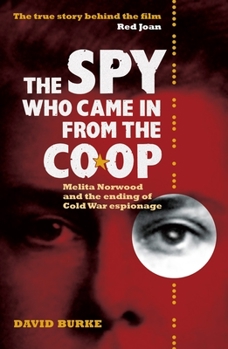 The Spy Who Came In From the Co-op: Melita Norwood and the Ending of Cold War Espionage (History of British Intelligence) - Book  of the History of British Intelligence