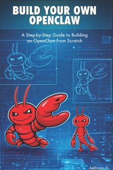 Paperback Build Your Own OpenClaw: A Step-by-Step Guide to Building an OpenClaw from Scratch Book
