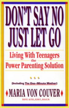 Paperback Don't Say No Just Let Go: Living with Teenagers, the Power Parenting Solution Book