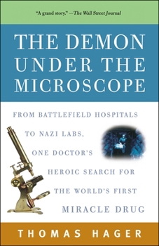 Paperback The Demon Under the Microscope: From Battlefield Hospitals to Nazi Labs, One Doctor's Heroic Search for the World's First Miracle Drug Book