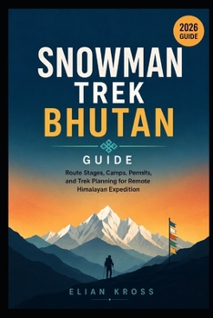Snowman Trek Bhutan Guide: Route Stages, Camps, Permits, and Trek Planning for Remote Himalayan Expedition