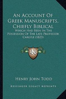 Paperback An Account Of Greek Manuscripts, Chiefly Biblical: Which Had Been In The Possession Of The Late Professor Carlyle (1823) Book