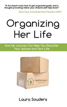 Paperback Organizing Her Life: How My Journey Can Help You Declutter Your Spaces and Your Life Book