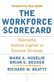 Hardcover The Workforce Scorecard: Managing Human Capital to Execute Strategy Book