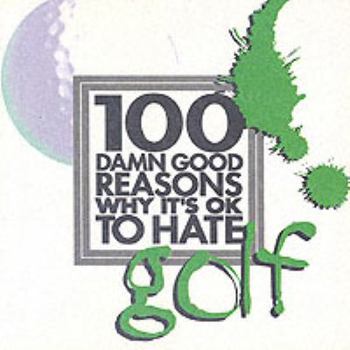 Paperback 100 Damn Good Reasons Why It's OK to Hate Golf Book
