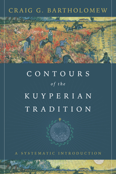 Paperback Contours of the Kuyperian Tradition: A Systematic Introduction Book