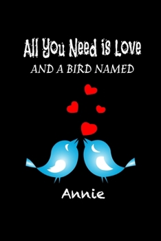 Paperback All you need is love and a bird named Annie: Funny Gifts for bird lovers Lined Journal / blank lined notebook for bird lover Gift, 119 Pages, 6x9, Sof Book