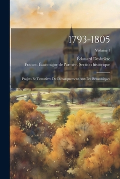 Paperback 1793-1805: Projets Et Tentatives De Débarquement Aux Îles Britanniques; Volume 1 [French] Book