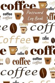 Password Log Book: Never Forget Another Login Password with This Handy Record Notebook Where You Can List Your Details to Keep Them Safe. Coffee Lovers Design