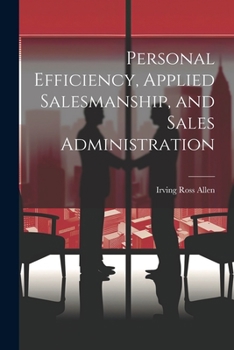 Paperback Personal Efficiency, Applied Salesmanship, and Sales Administration Book