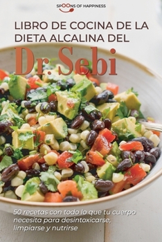 Paperback Libro de cocina de la dieta alcalina del Dr. Sebi: 50 recetas con todo lo que tu cuerpo necesita para desintoxicarse, limpiarse y nutrirse Dr Sebi's A [Spanish] Book