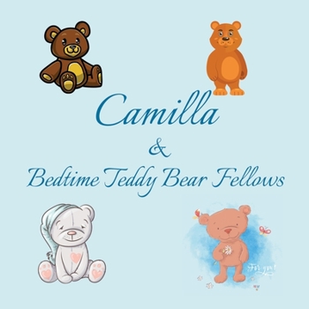 Camilla & Bedtime Teddy Bear Fellows: Short Goodnight Story for Toddlers - 5 Minute Good Night Stories to Read - Personalized Baby Books with Your ... Books Ages 1-3 (Personalized Books for Kids)