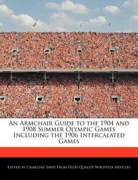 An Armchair Guide to the 1904 and 1908 Summer Olympic Games Including the 1906 Intercalated Games