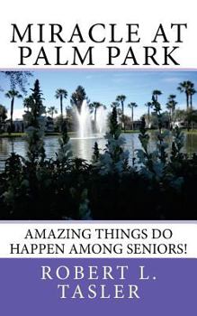 Paperback Miracle at Palm Park: Amazing Things Happen Among Seniors Book