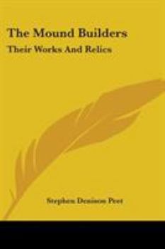 Paperback The Mound Builders: Their Works And Relics Book