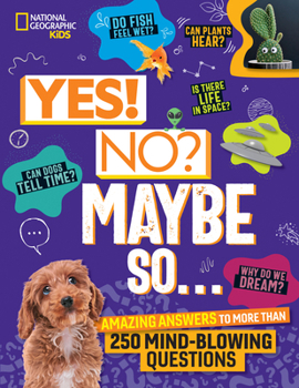 Hardcover Yes! No? Maybe So...: Amazing Answers to More Than 250 Mind-Blowing Questions Book