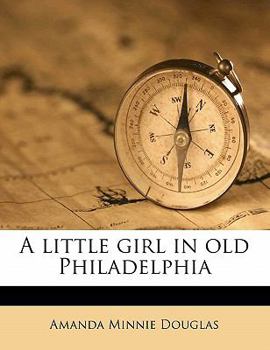A Little Girl in Old Philadelphia - Book #4 of the A Little Girl