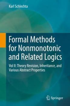 Hardcover Formal Methods for Nonmonotonic and Related Logics: Vol II: Theory Revision, Inheritance, and Various Abstract Properties Book