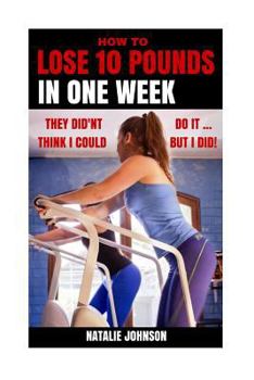 Paperback How to Lose 10 Pounds in One Week: They Didn't Think I Could...but I Did! Book