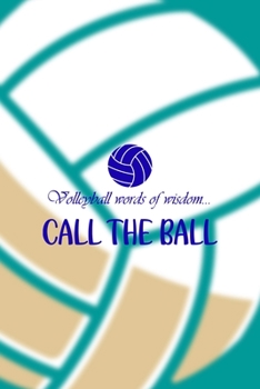 Paperback Volleyball Words Of Wisdom... Call The Ball: All Purpose 6x9 Blank Lined Notebook Journal Way Better Than A Card Trendy Unique Gift Aqua Ball Volleyba Book